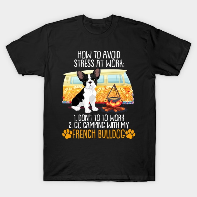 Camping With French Bulldog To Avoid Stress T-Shirt by MarrinerAlex